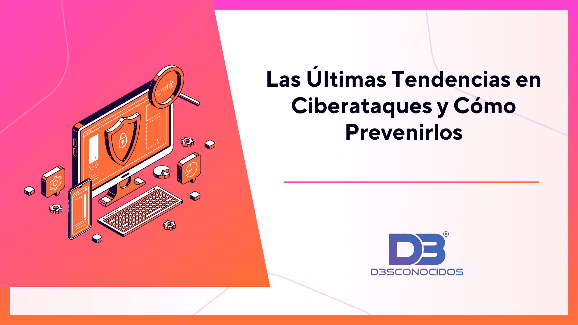 Las Últimas Tendencias en Ciberataques y Cómo Prevenirlos