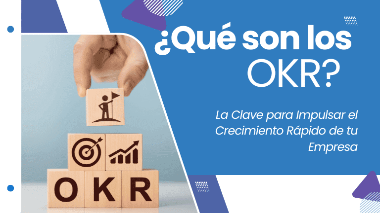 ¿Qué son los OKR? La Clave para Impulsar el Crecimiento Rápido de tu Empresa